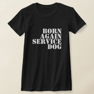 BORN AGAIN SERVICE DOG T SHIRT
