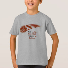 Born är tvungen att spela basket i skolan T-Shirt