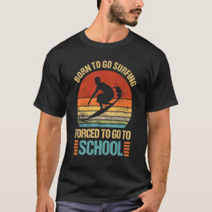 Born att gå till surfing forcerad att gå till skol t shirt