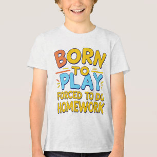 Born att spela, tvingad att göra läxor - Lönnspela T Shirt
