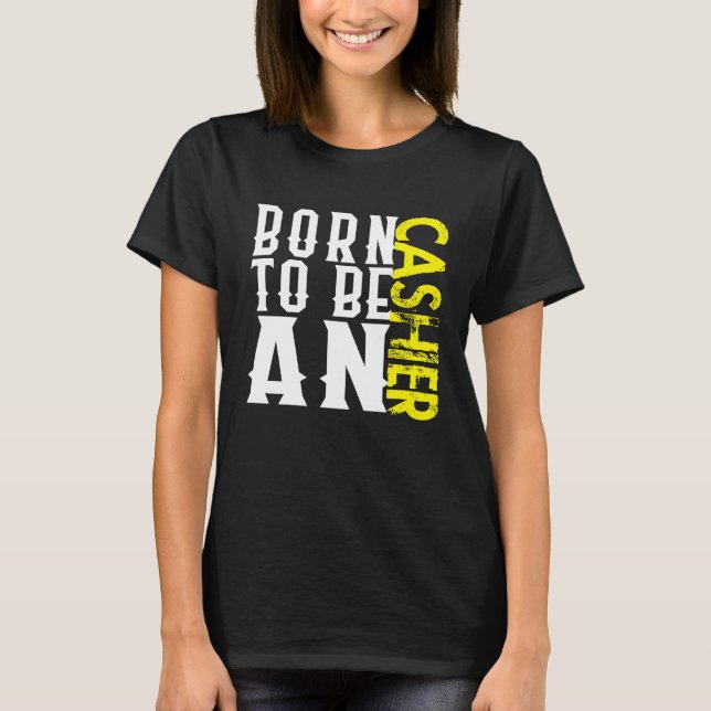 Born cashier Profession career worker working quot T Shirt (Framsida)