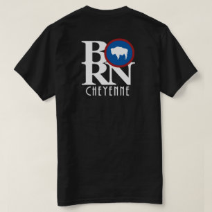 BORN Cheyenne Wyoming Back Print T Shirt