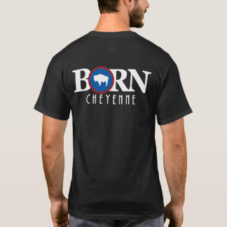 BORN Cheyenne Wyoming T Shirt