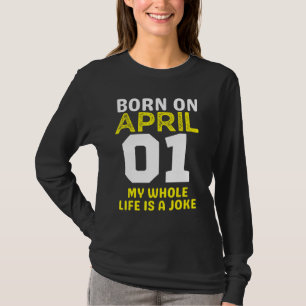 Born den 1 april Mitt liv är ett skämt T Shirt