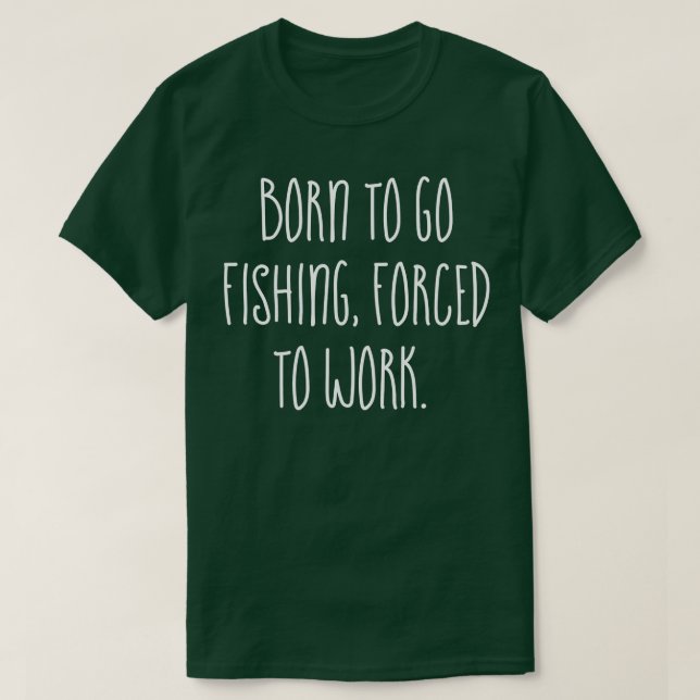 Born för att åka Fiske d för att arbeta T Shirt (Design framsida)