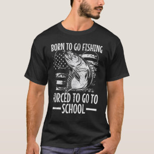 Born för att gå och fiska tvingad att gå till skol t shirt