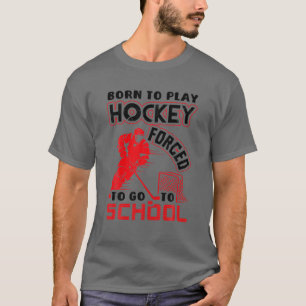 Born för att spela Hockey tvingad att gå till Scho T Shirt
