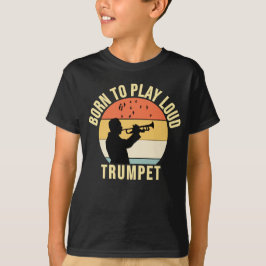 Born för att spela upp Loud Trumpet Retro Music-gå T Shirt