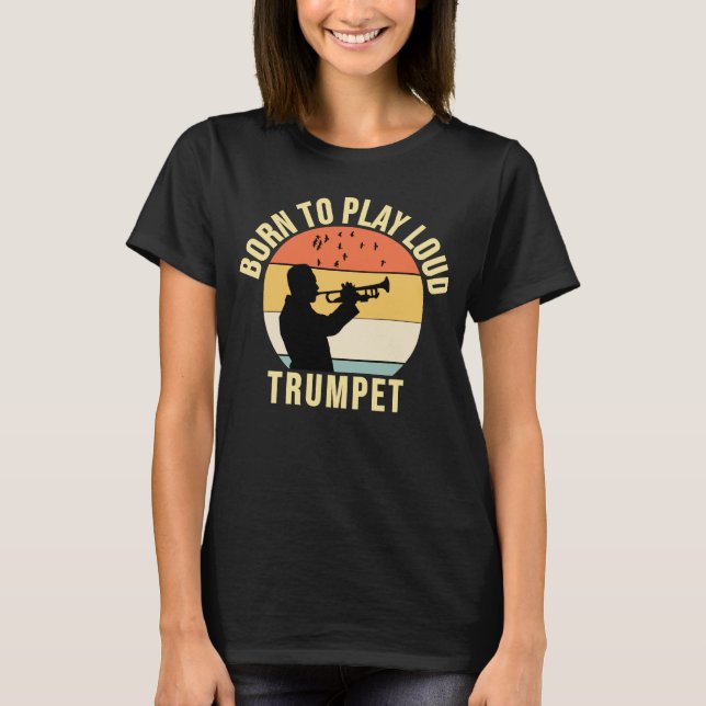 Born för att spela upp Loud Trumpet Retro Music-gå T Shirt (Framsida)