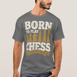 Born för att spela upp schack som tvingats arbeta t shirt
