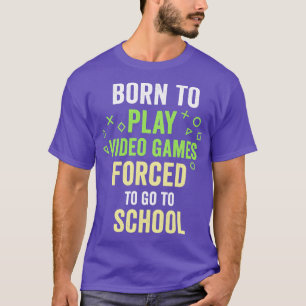 Born för att spela videospel d to Go to School Fun T Shirt