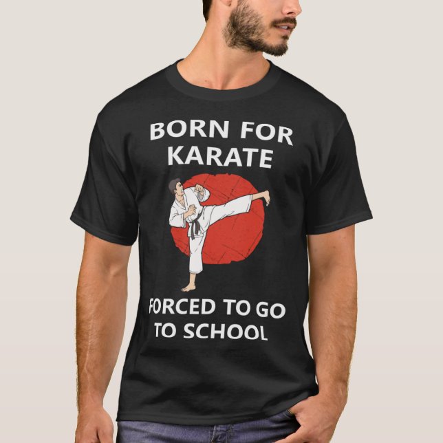 Born for Karate Forced to go to school 2 T Shirt (Framsida)