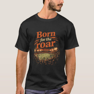 Born for the Roar Cinematic Stadium Crowd T Shirt