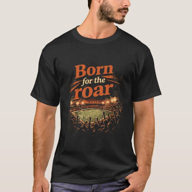 Born for the Roar Cinematic Stadium Crowd T Shirt (Framsida)