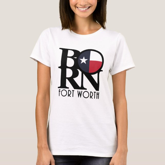 BORN Fort Worth Texas T Shirt (Framsida)