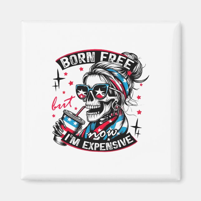 Born gratis, men nu är jag dyrbar 4:e juli. magnet (Framsidan)