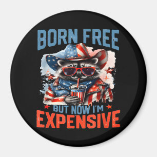 Born gratis, men nu är jag dyrbar... magnet