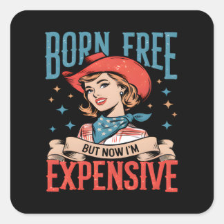 Born gratis, men nu är jag dyrbar notering fyrkantigt klistermärke