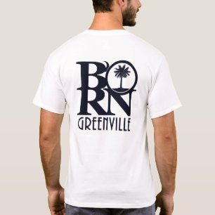 BORN Greenville SC (back print) T Shirt