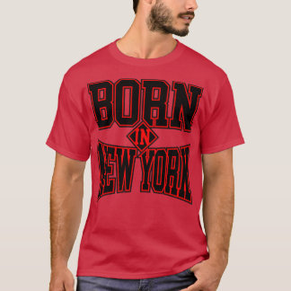 BORN I NEW YORK T SHIRT