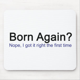 Born igen? Nej, jag har den höger första gången Musmatta