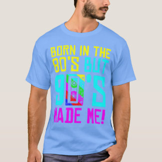 Born Inhe 80S men 90S gjorde mig i Kärlek 80S Kärl T Shirt