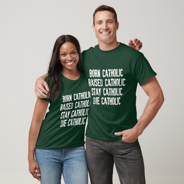 Born katolsk, upphöjd katolik... T-Shirt (Unisex)
