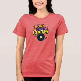 Born Last Century Vinyl Record Funny T Shirt