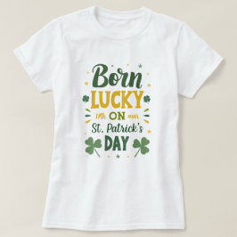 Born Lucky Birthday St patrick's day T Shirt