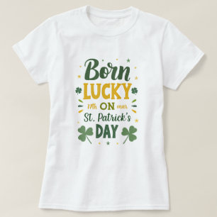 Born Lucky Birthday St patrick's day T Shirt