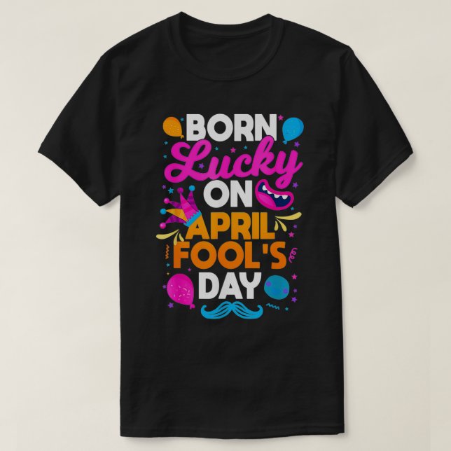 Born Lucky On April Fool's Day Prankster Prank Sar T Shirt (Design framsida)