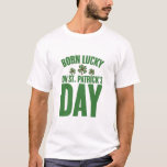 Born Lucky på St patrick's day Irish Birthday T Shirt<br><div class="desc">Born Lucky på St patrick's day Irish Birthday</div>
