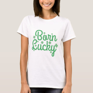 Born Lucky T Shirt
