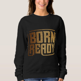 Born Ready | Bold Confidence and Power Quote  T Shirt