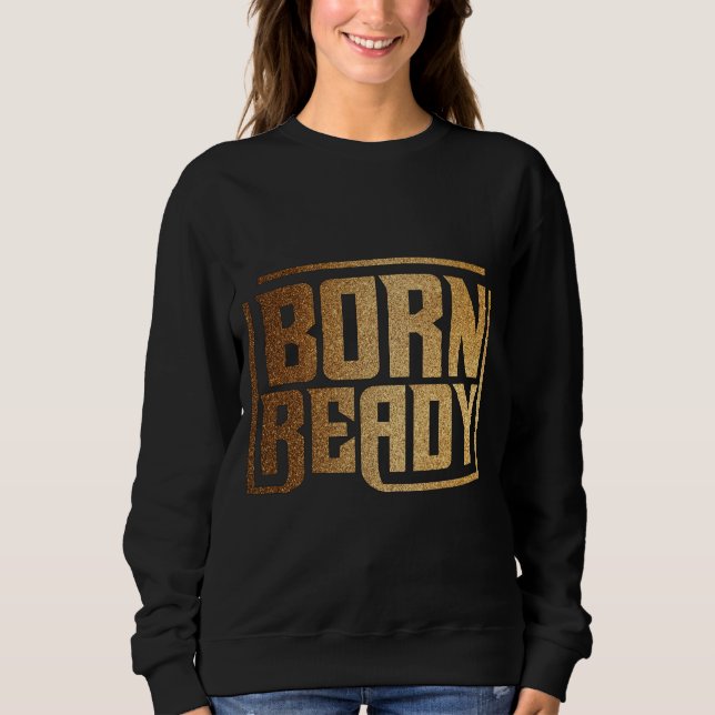 Born Ready | Bold Confidence and Power Quote  T Shirt (Framsida)