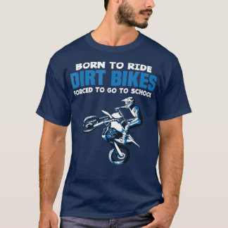 Born Ride Dirt Bikes Forced School Funny Boy T Shirt