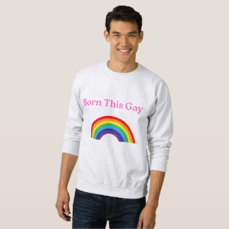 "Born this Gay" Sweatshirt - Loud, Proud och Mysig