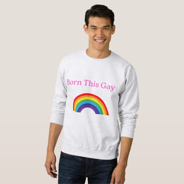 "Born this Gay" Sweatshirt - Loud, Proud och Mysig (Hel framsida)