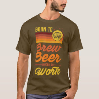 Born till Brew har tvingats gå till jobbet. T Shirt