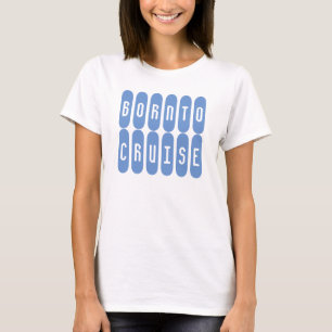 Born till Cruise. En skjorta för kryssning älskare T Shirt