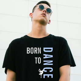 Born till Dance Modern Black T Shirt