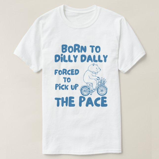 Born till Dilly Dally-Funny Bear Memine T Shirt (Design framsida)