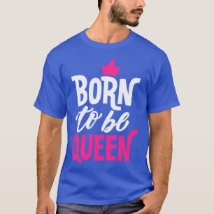 Born till drottning t shirt