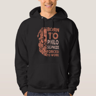 Born till filosofiera tvingad att arbeta filosof hoodie