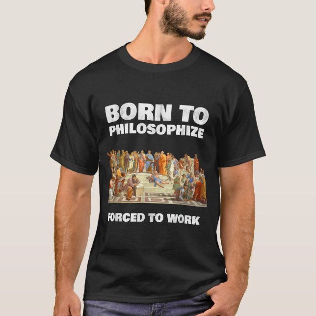 Born till filosofize - tvingad att arbeta - Philos T Shirt (Framsida)