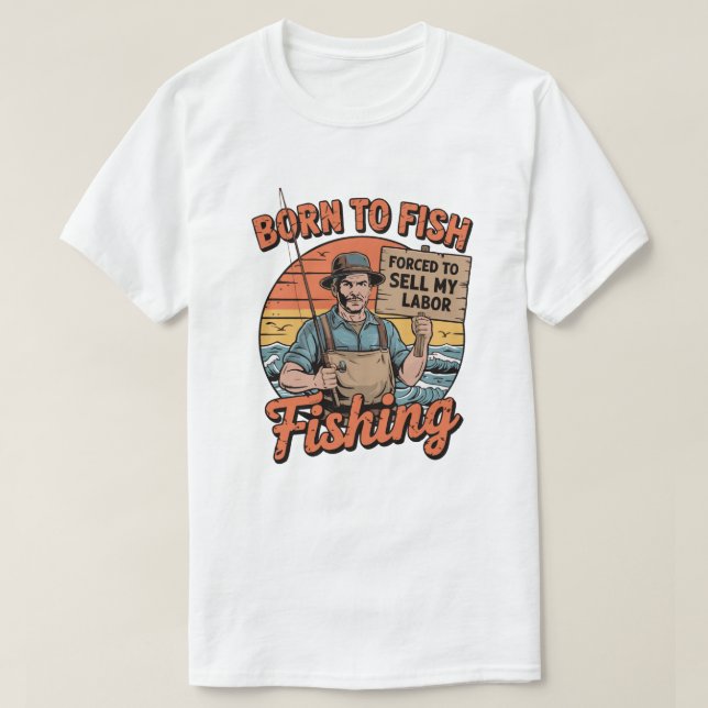 Born till fisk som tvingats sälja mitt arbete t shirt (Design framsida)