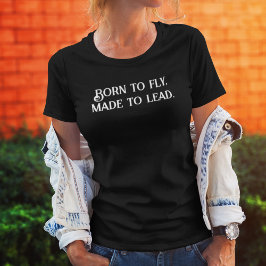 BORN till Fly Made to Lead, inspiration, Positivit T Shirt