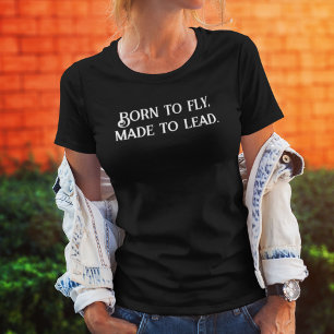 BORN till Fly Made to Lead, inspiration, Positivit T Shirt