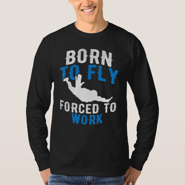 Born till flygtvång att arbeta - Skydiving Skydive T Shirt (Framsida)