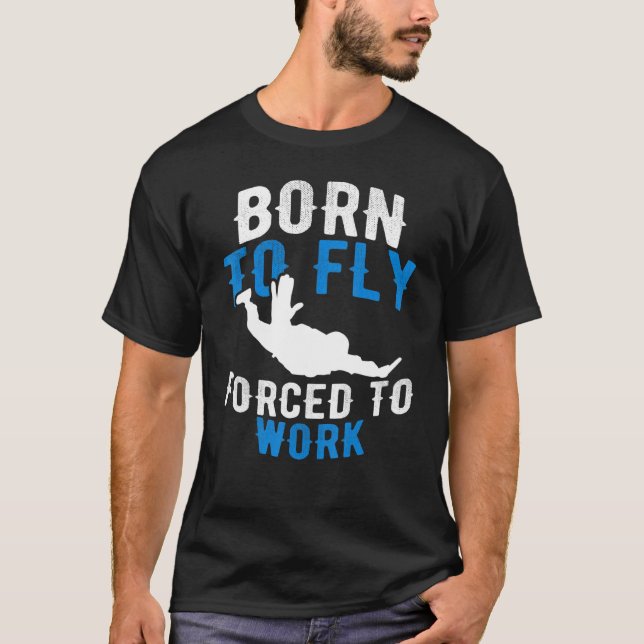 Born till flygtvång att arbeta - Skydiving Skydive T Shirt (Framsida)